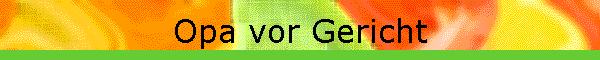 Opa vor Gericht