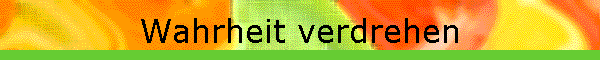 Wahrheit verdrehen