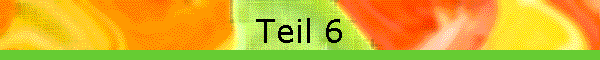 Teil 6