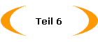 Teil 6