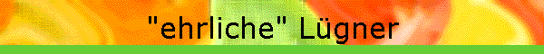"ehrliche" L�gner